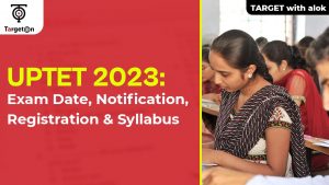 UPTET 2023: Exam Date, Notification, Registration & Syllabus